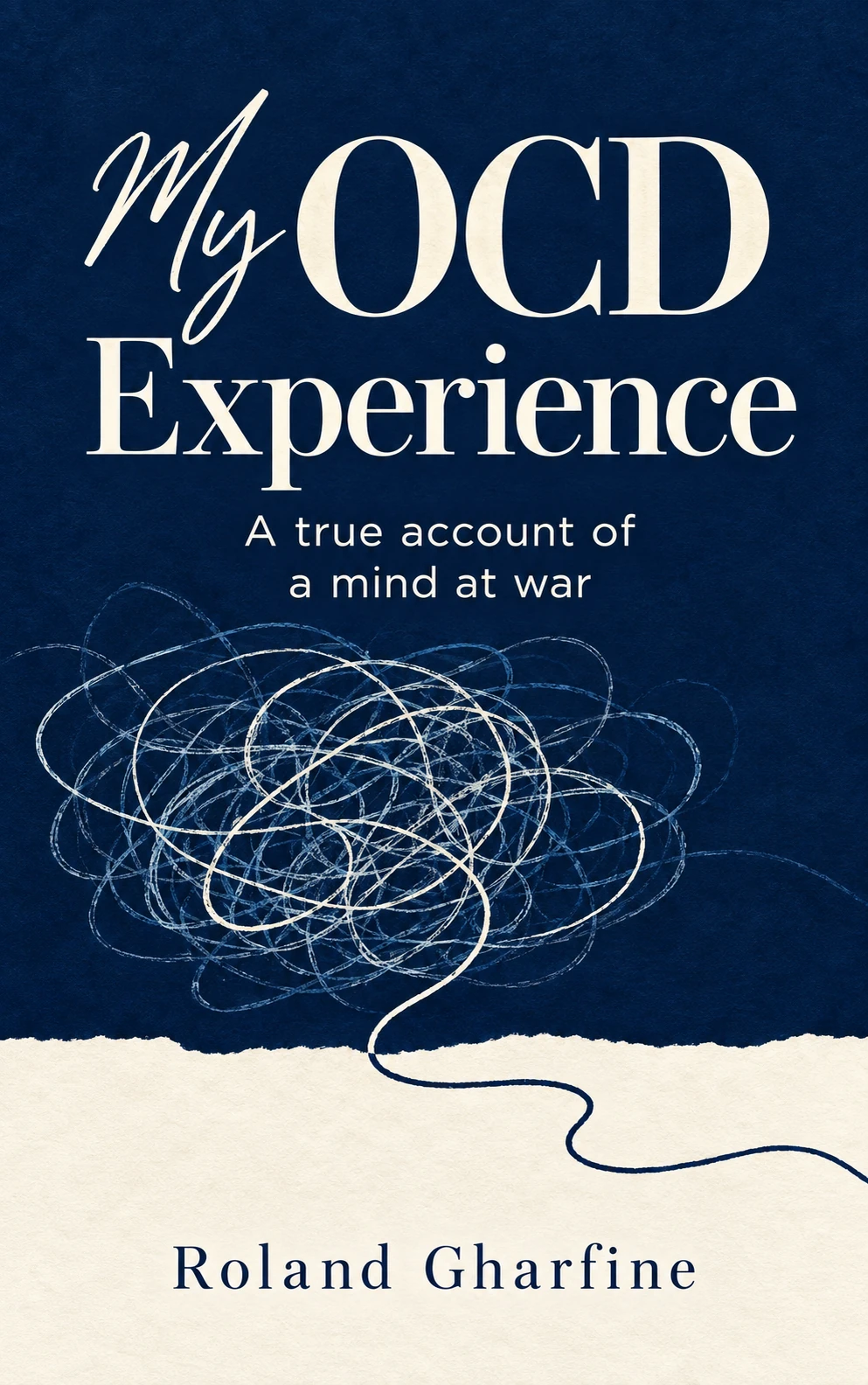 My OCD Experience by Roland Gharfine. On the cover, a thread crosses from a tangle on dark blue into an open cream space.
